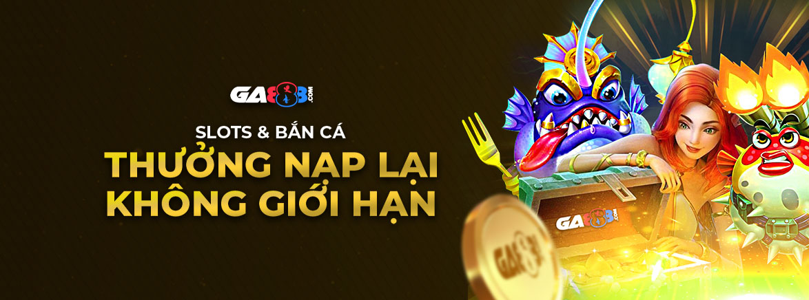 Slots & Bắn Cá Thưởng Nạp Lại Không giới hạn Slots & Bắn Cá Thưởng Nạp Lại Không giới hạn