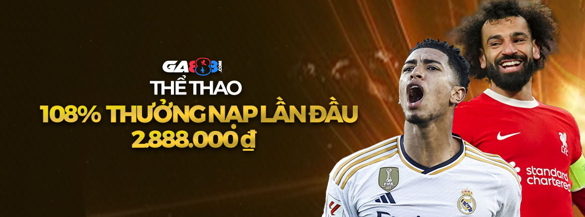 Thể Thao 108% Thưởng Nạp Lần Đầu 2.888.000 ₫ Thể Thao 108% Thưởng Nạp Lần Đầu 2.888.000 ₫