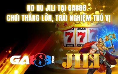 No Hu JILI Tại GA888 – Chơi Thắng Lớn, Trải Nghiệm Thú Vị