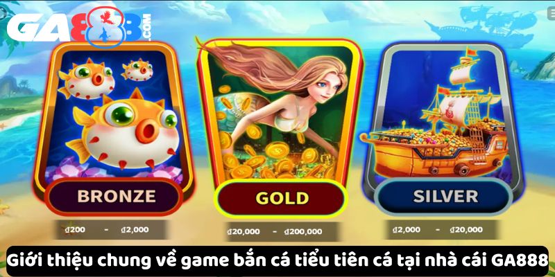 Giới thiệu chung về game bắn cá tiểu tiên cá tại nhà cái GA888