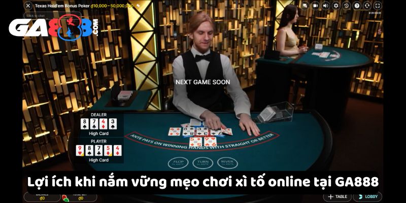 Lợi ích khi nắm vững mẹo chơi xì tố online tại GA888