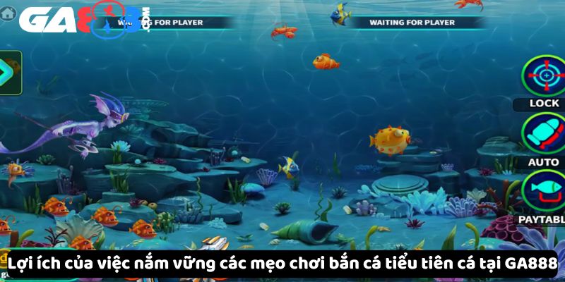 Lợi ích của việc nắm vững các mẹo chơi bắn cá tiểu tiên cá tại GA888
