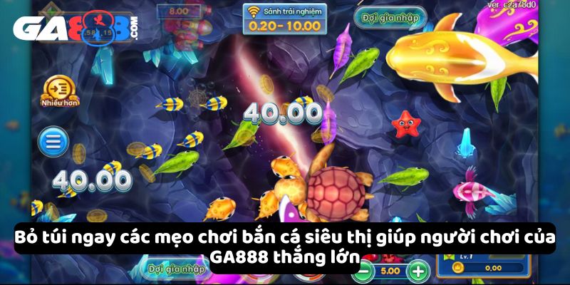 Bỏ túi ngay các mẹo chơi bắn cá siêu thị giúp người chơi của GA888 thắng lớn