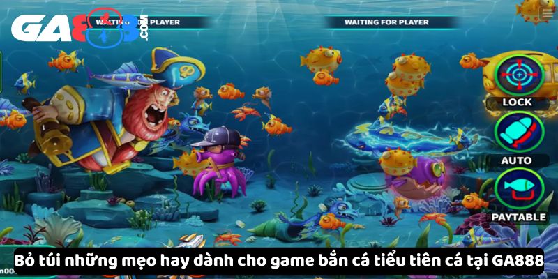 Bỏ túi những mẹo hay dành cho game bắn cá tiểu tiên cá tại GA888