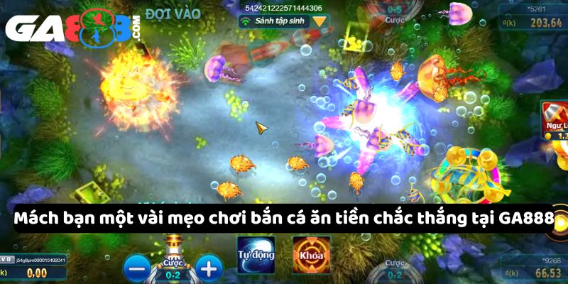 Mách bạn một vài mẹo chơi bắn cá ăn tiền chắc thắng tại GA888