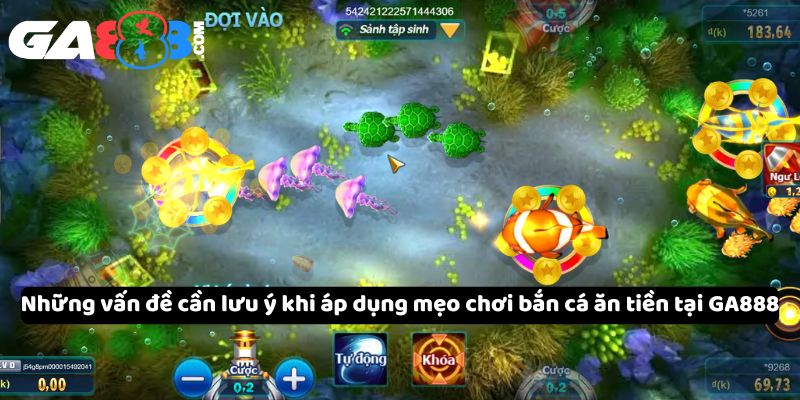 Những vấn đề cần lưu ý khi áp dụng mẹo chơi bắn cá ăn tiền tại GA888