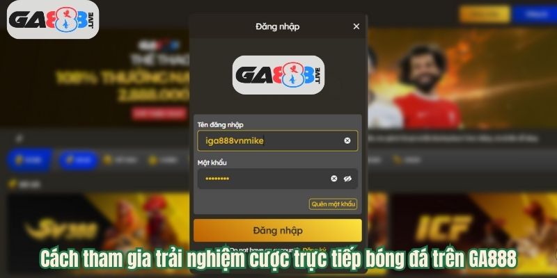 Cách tham gia trải nghiệm cược trực tiếp bóng đá trên GA888