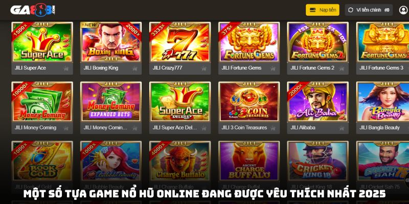 Một số tựa game nổ hũ online đang được yêu thích nhất 2025