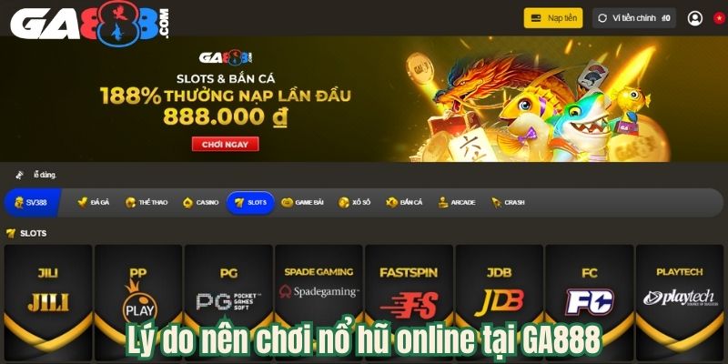 Lý do nên chơi nổ hũ online tại GA888