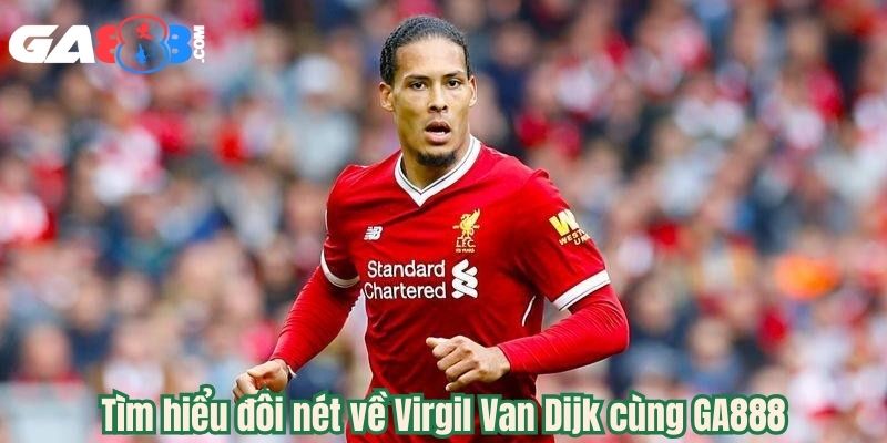 Tìm hiểu đôi nét về Virgil Van Dijk cùng GA888