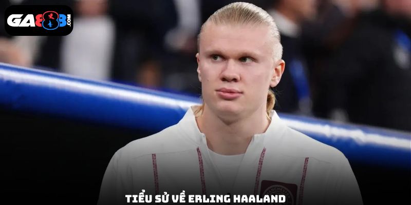 Tiểu sử về Erling Haaland
