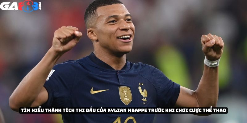Tìm hiểu thành tích thi đấu của cầu thủ Kylian Mbappe trước khi chơi cược thể thao