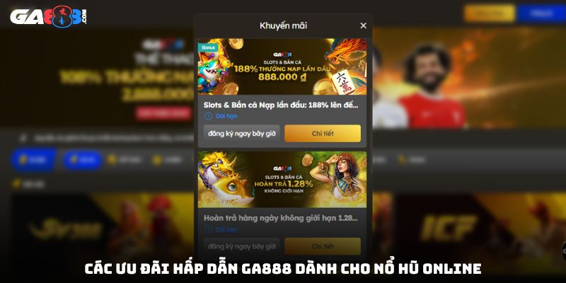 Các ưu đãi hấp dẫn GA888 dành cho nổ hũ online