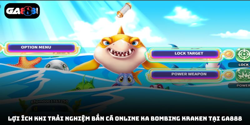 Lợi ích khi trải nghiệm bắn cá online KA Bombing Kraken tại GA888