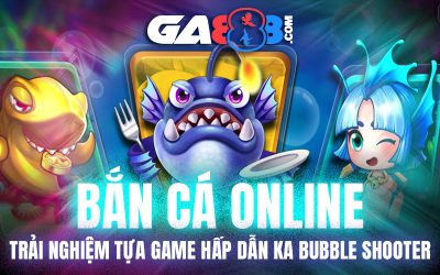 Bắn Cá Online – Trải Nghiệm Tựa Game Hấp Dẫn KA Bubble Shooter