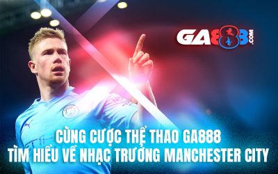 Cùng Cược Thể Thao GA888 Tìm Hiểu Về Nhạc Trưởng Manchester City