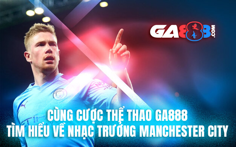 Cùng Cược Thể Thao GA888 Tìm Hiểu Về Nhạc Trưởng Manchester City