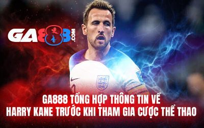 GA888 tổng hợp thông tin về Harry Kane trước khi tham gia cược thể thao