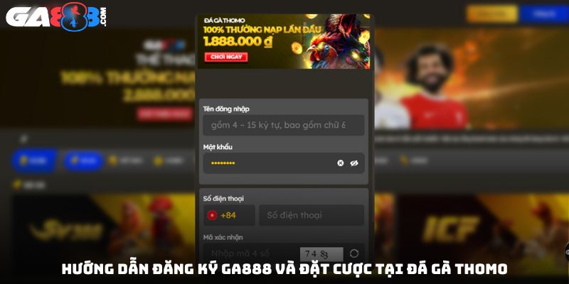Hướng dẫn đăng ký GA888 và đặt cược tại đá gà Thomo