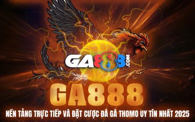GA888 – Nền Tảng Trực Tiếp Và Đặt Cược Đá Gà Thomo Uy Tín Nhất 2025