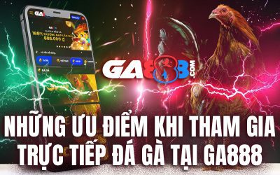 Những ưu điểm khi tham gia trực tiếp đá gà tại GA888