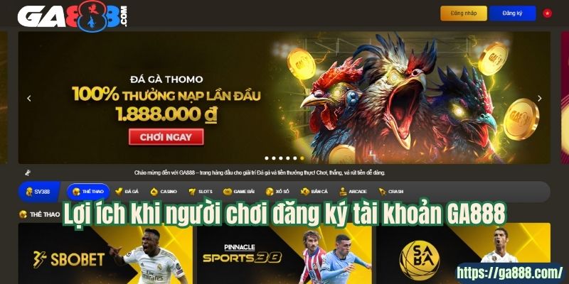Lợi ích khi người chơi đăng ký tài khoản GA888