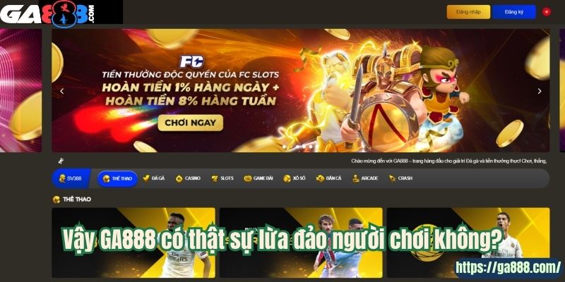 Vậy GA888 có thật sự lừa đảo người chơi không?