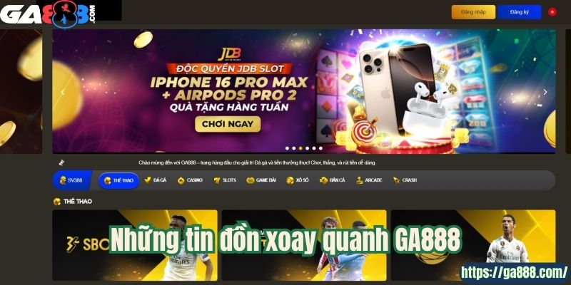 Những tin đồn xoay quanh GA888