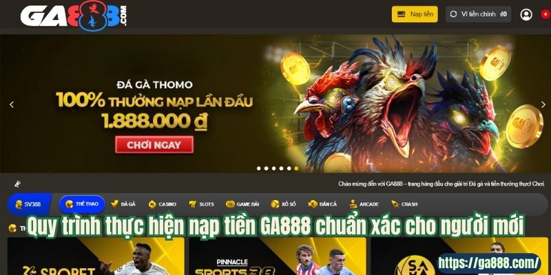 Quy trình thực hiện nạp tiền GA888 chuẩn xác cho người mới