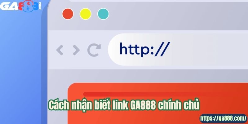 Cách nhận biết link GA888 chính chủ