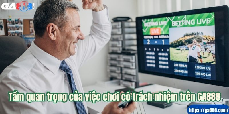 Tầm quan trọng của việc chơi có trách nhiệm trên GA888