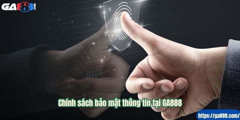 Chính sách bảo mật thông tin tại GA888